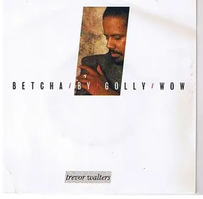 Trevor Walters - Betcha By Golly Wow