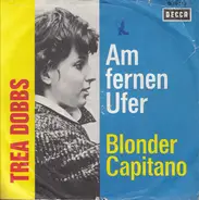 Trea Dobbs - Am Fernen Ufer / Blonder Capitano