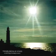 CD - Trembling Blue Stars - A Certain Evening Light (Uncollected Recordings 1996-2002)