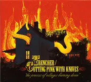 Trencher / Cutting Pink With Knives - The Process Of Villages Burning Down