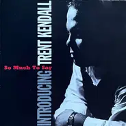 Trent Armand Kendall - So Much To Say, Introducing Trent Kendall