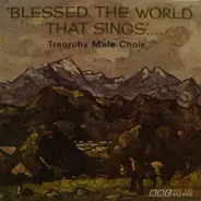 Treorchy Male Choir - Blessed, The World That Sings.....