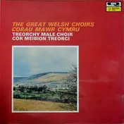 Treorchy Male Choir - The Great Welsh Choirs (Corau Mawr Cymru) - Treorchy Male Choir