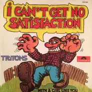 Tritons - I Can't Get No Satisfaction / With A Girl Like You