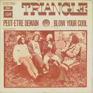 Triangle - Peut-Etre Demain / Blow Your Cool