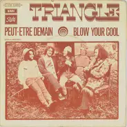 Triangle - Peut-Etre Demain / Blow Your Cool