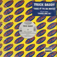 Trick Daddy - take it to da house