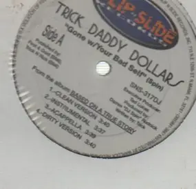 Trick Daddy Dollars - Gone W/Your Bad Self