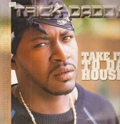 Trick Daddy - take it to da house