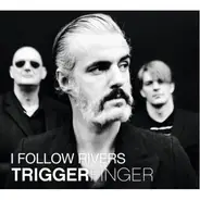 Triggerfinger - I Follow Rivers