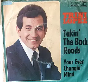 Trini Lopez - Takin' The Back Roads / Your Ever Changin' Mind