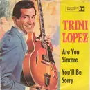7inch Vinyl Single - Trini Lopez - Are You Sincere