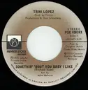 7inch Vinyl Single - Trini Lopez - Somethin' 'Bout You Baby I Like