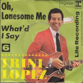 Trini Lopez - Oh, Lonesome Me / What'd I Say