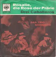 Trio Sorrento - Rosalie, Die Rose Der Prärie / Drei Caballeros