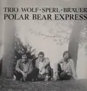 LP - Trio Wolf-Sperl-Bräuer - Polar Bear Express