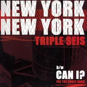 Triple Seis - New York, New York / Can I?