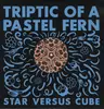 LP - Triptic Of A Pastel Fern - Star Versus Cube