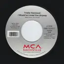 7inch Vinyl Single - Trisha Yearwood - I Would've Loved You Anyway