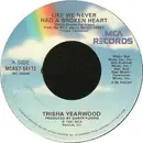 7inch Vinyl Single - Trisha Yearwood - Like We Never Had A Broken Heart