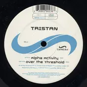 Tristan - Alpha Activity / Over The Threshold