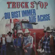 Truck Stop - Du Bist Immer Auf Achse