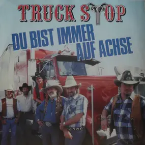 Truck Stop - Du Bist Immer Auf Achse