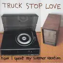 CD - Truck Stop Love - How I Spent My Summer Vacation