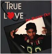 True Love - I'm Bustin' Out
