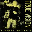 7inch Vinyl Single - True Vision - Against The Grain 7' - + poster