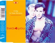 Two 4 You - I'll Be In Your Dreams