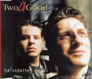 Two 4 Good - Heisskalter Engel