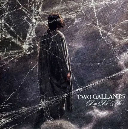 TWO GALLANTS - I'M HER MAN