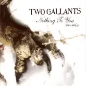 Two Gallants - Nothing To You (+remix)