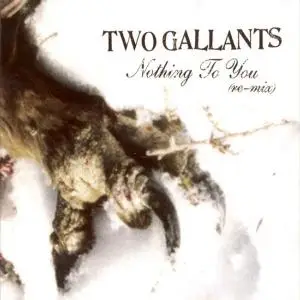 Two Gallants - Nothing To You (+remix)