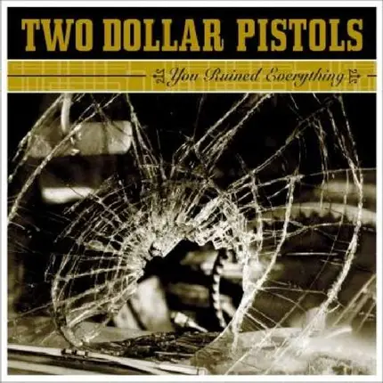 TWO DOLLAR PISTOLS - You Ruined Everything