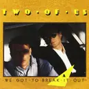 7inch Vinyl Single - Two Of Us - We Got To Break It Out
