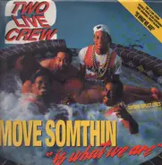 Two Live Crew - Move Somthin' / 'Is What We Are'