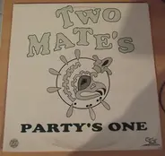 Two Mate's - Party's One
