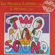 Two Man Sound - La Musica Latina / A Mexico