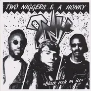 Two Niggers & A Honky - Black Rock On Ice
