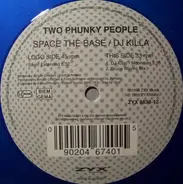 Two Phunky People - Space The Base / DJ Killa