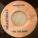 7inch Vinyl Single - Two Ton Baker - Barking Dog / The Music Goes 'Round And Around