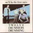 7'' - Twelve Drummers Drumming - We'll Be The First Ones