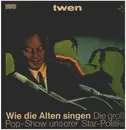 LP - TWEN-Serie - Wie die Alten singen- Die große Popshow unserer Star-Politiker - Kult mit BRANDT, ERHARD,STRAUSS u.a.