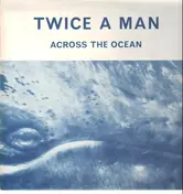 Twice A Man - Across The Ocean
