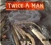 Twice A Man - Figaro - Thorsten - Emilia