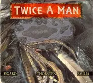 Twice A Man - Figaro - Thorsten - Emilia