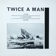LP - Twice A Man - From A Northern Shore