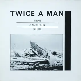 Twice A Man - From a Northern Shore